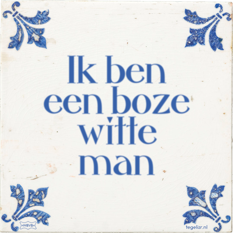Ik ben een boze witte man - Online tegeltjes bakken