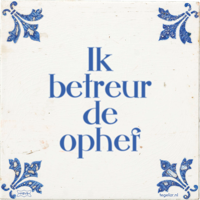 Ik betreur de ophef - Online tegeltjes bakken