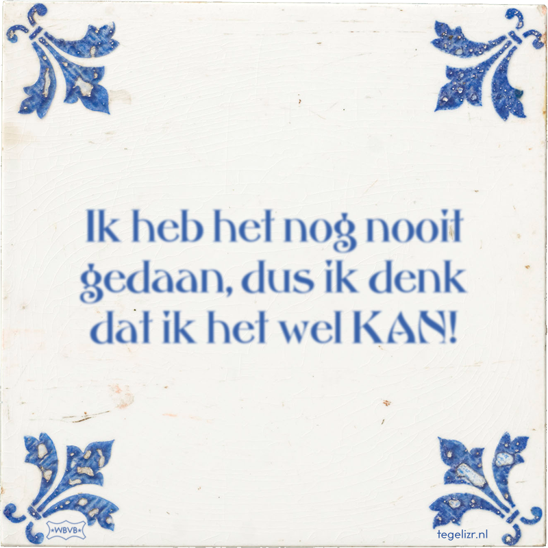 Ik heb het nog nooit gedaan, dus ik denk dat ik het wel KAN! - Online tegeltjes bakken