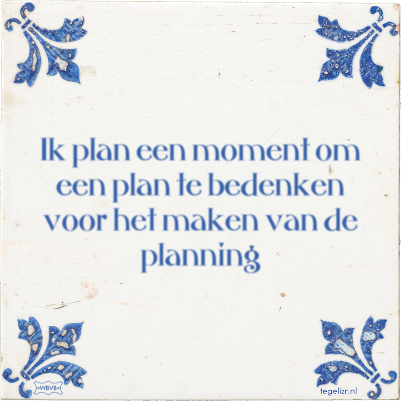 Ik plan een moment om een plan te bedenken voor het maken van de planning - Online tegeltjes bakken