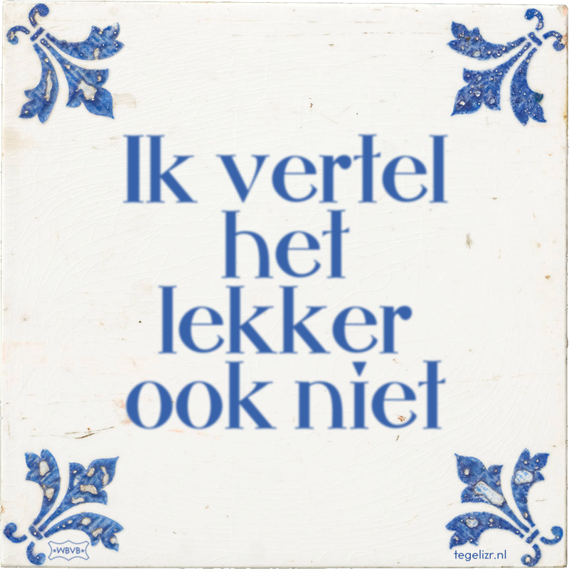 Ik vertel het lekker ook niet - Online tegeltjes bakken