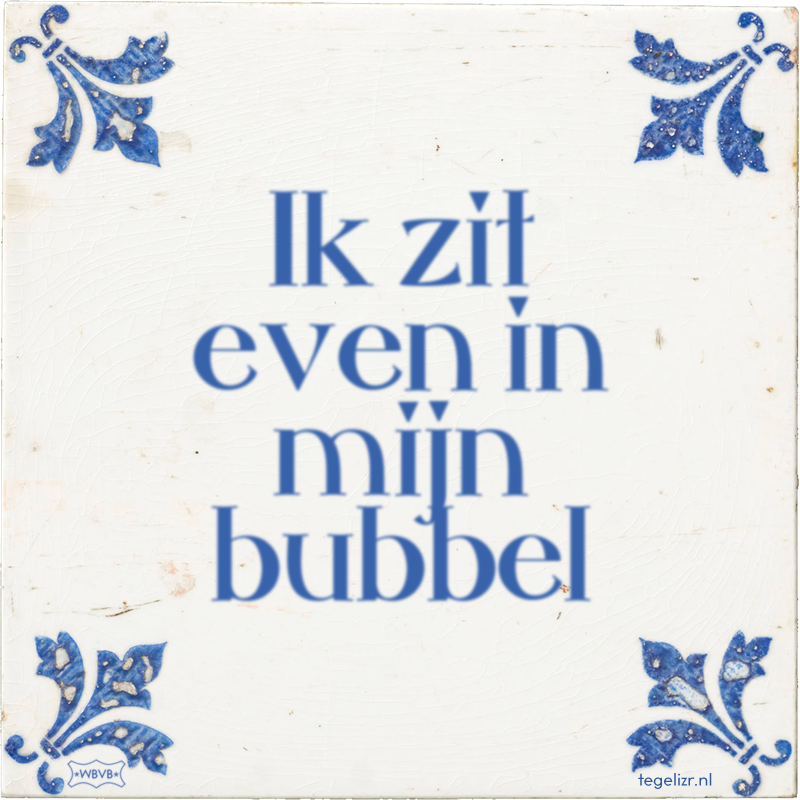 Ik zit even in mijn bubbel - Online tegeltjes bakken