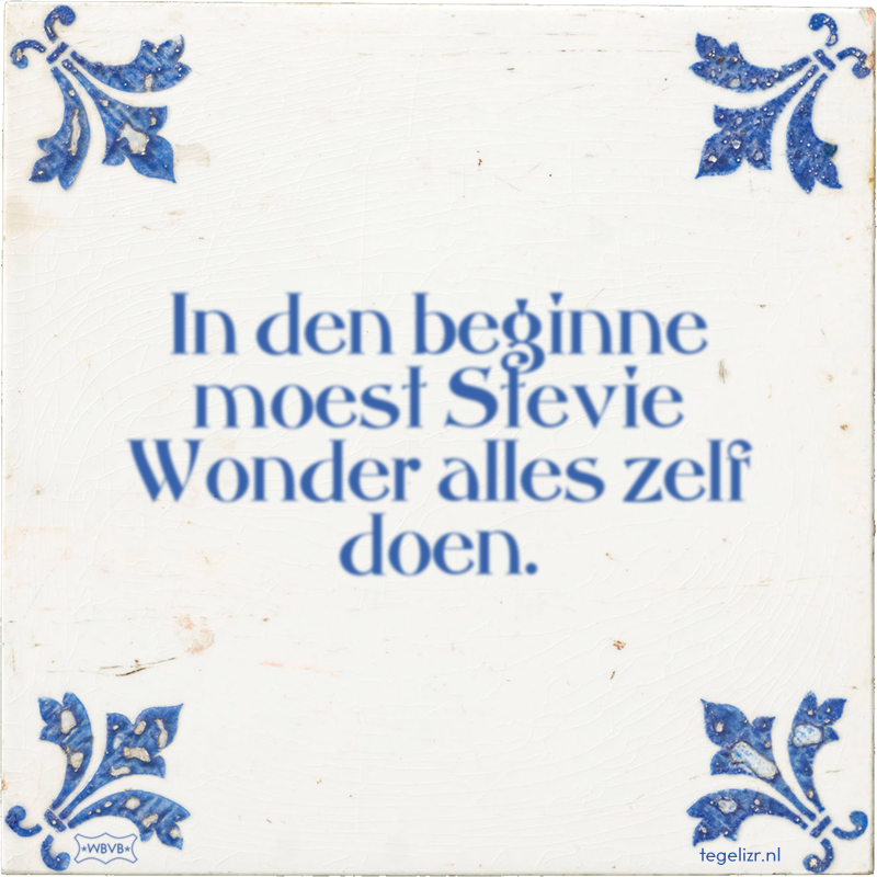 In den beginne moest Stevie Wonder alles zelf doen. - Online tegeltjes bakken