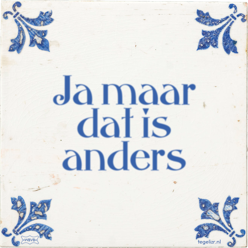 Ja maar dat is anders - Online tegeltjes bakken