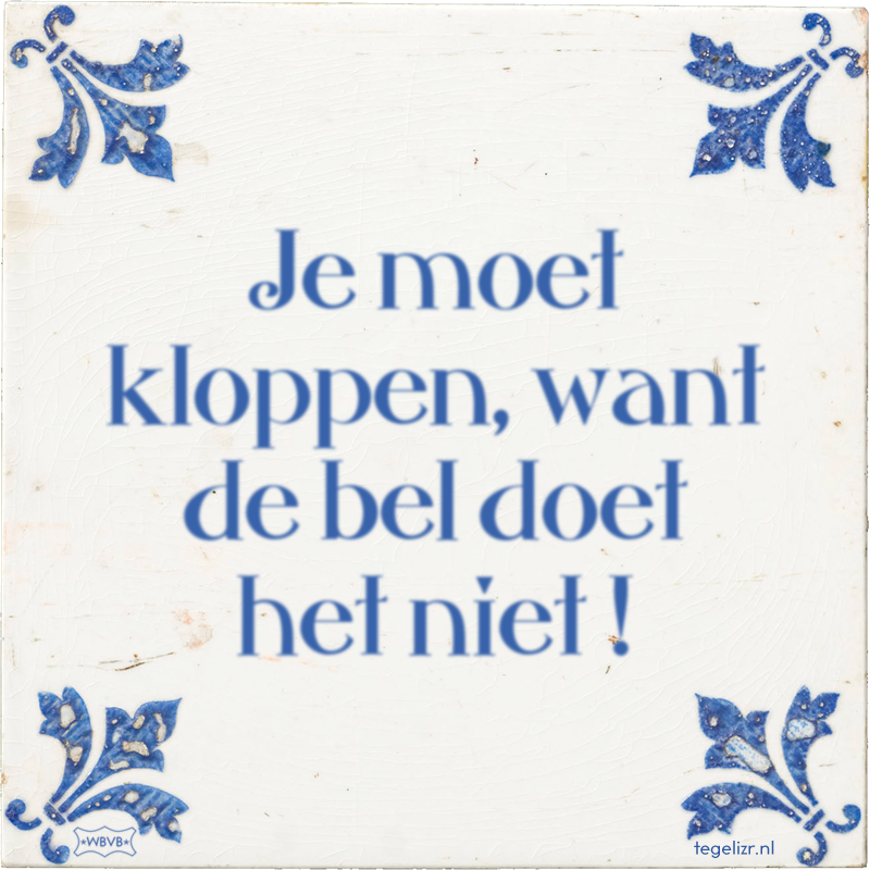 Je moet kloppen, want de bel doet het niet ! - Online tegeltjes bakken