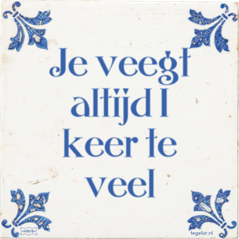 Je veegt altijd 1 keer te veel - Online tegeltjes bakken