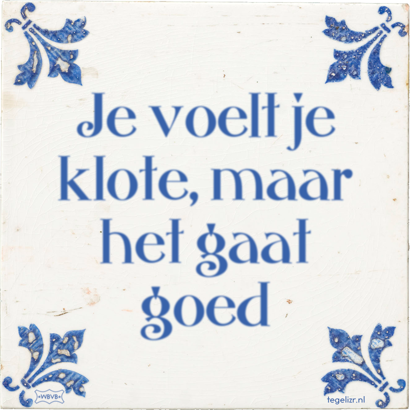 Je voelt je klote, maar het gaat goed - Online tegeltjes bakken