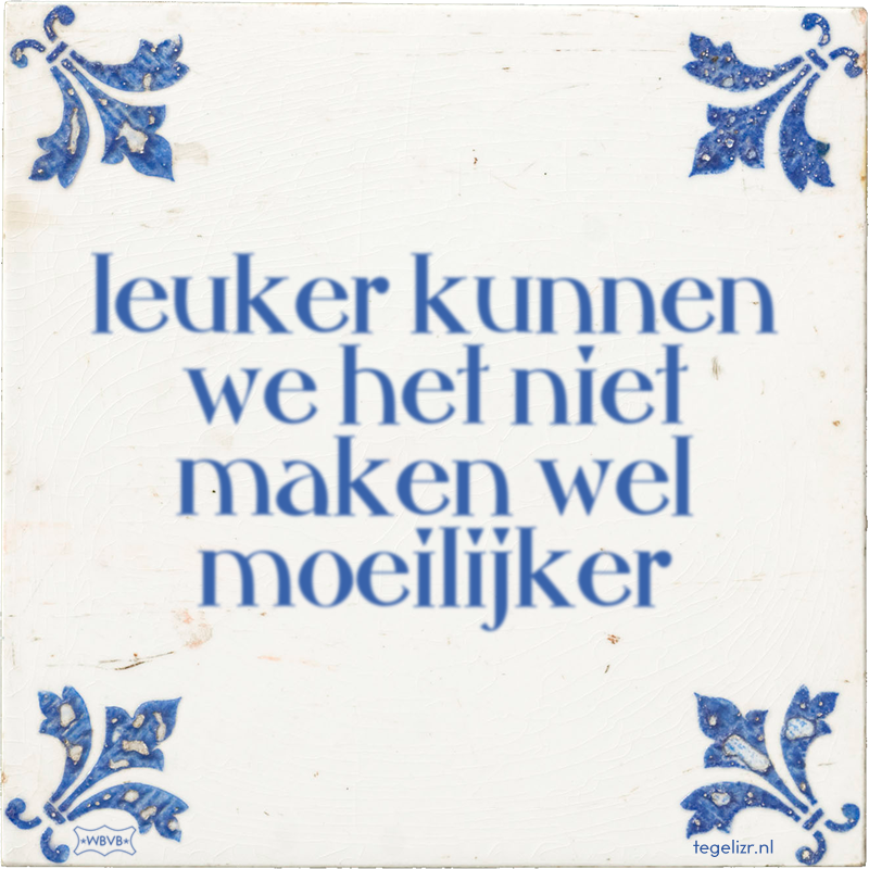leuker kunnen we het niet maken wel moeilijker - Online tegeltjes bakken
