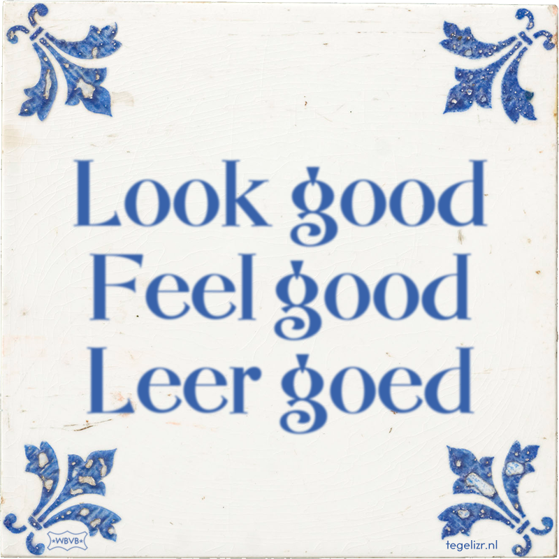 Look good Feel good Leer goed - Online tegeltjes bakken