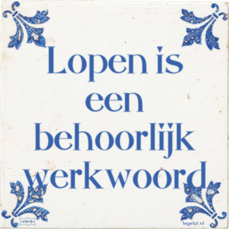 Lopen is een behoorlijk werkwoord - Online tegeltjes bakken