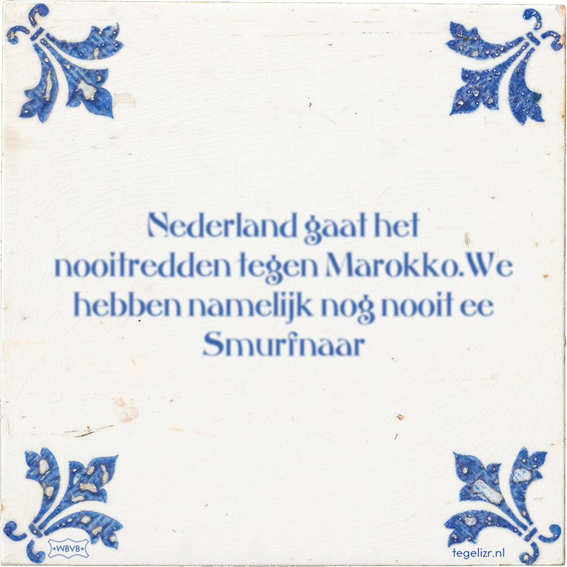 Nederland gaat het nooitredden tegen Marokko.We hebben namelijk nog nooit ee Smurfnaar - Online tegeltjes bakken