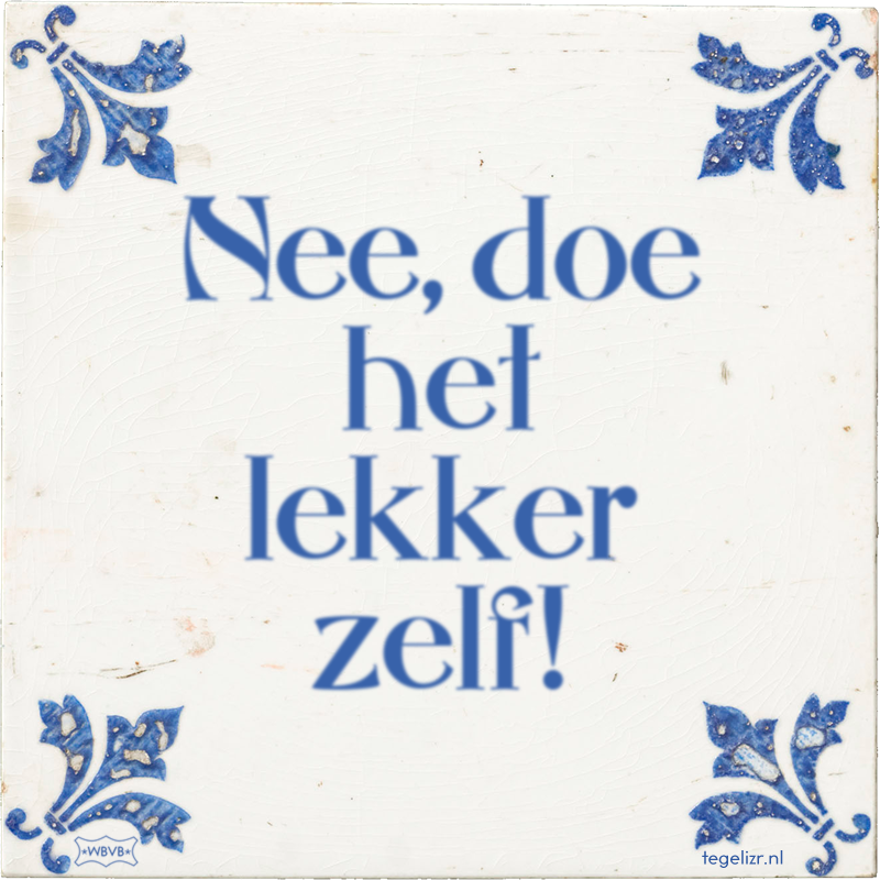 Nee, doe het lekker zelf! - Online tegeltjes bakken