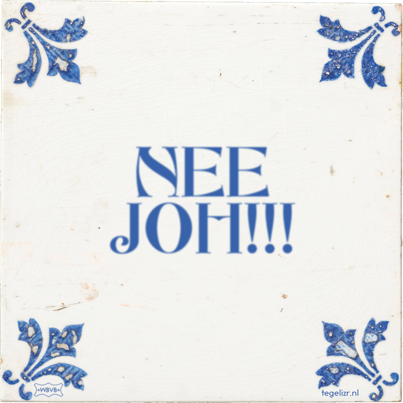 NEE JOH!!! - Online tegeltjes bakken