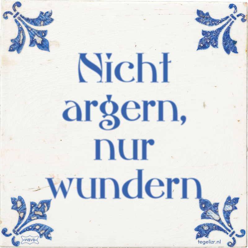 Nicht argern, nur wundern - Online tegeltjes bakken
