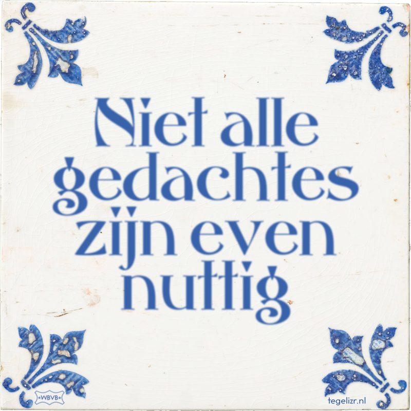 Niet alle gedachtes zijn even nuttig - Online tegeltjes bakken