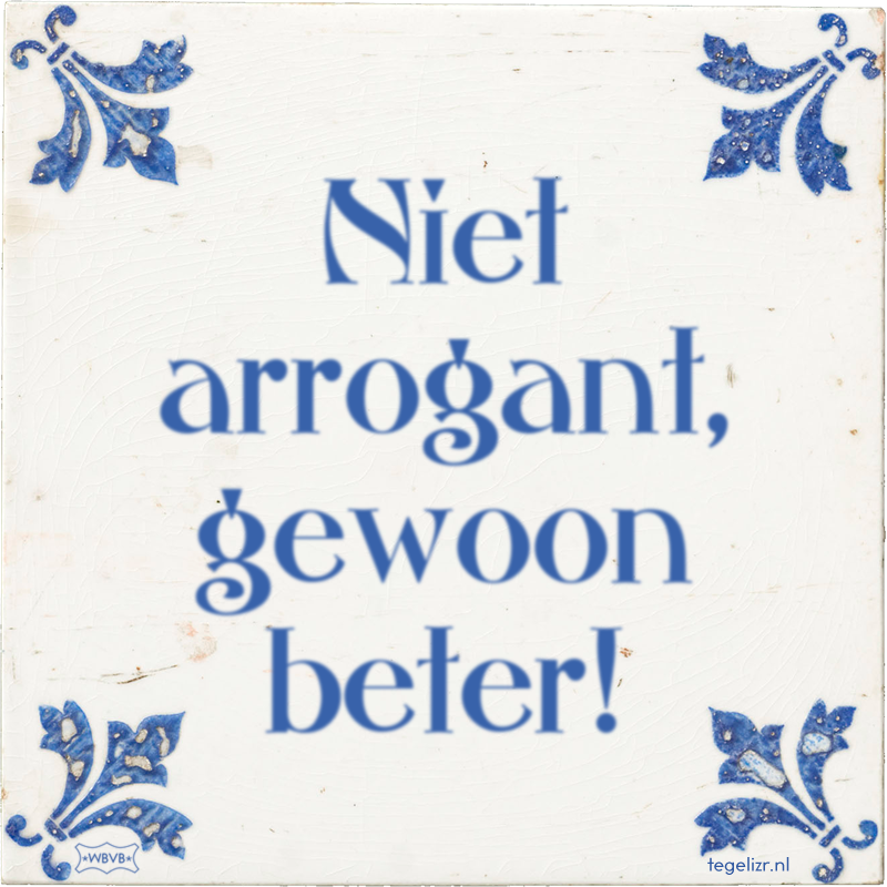 Niet arrogant, gewoon beter! - Online tegeltjes bakken