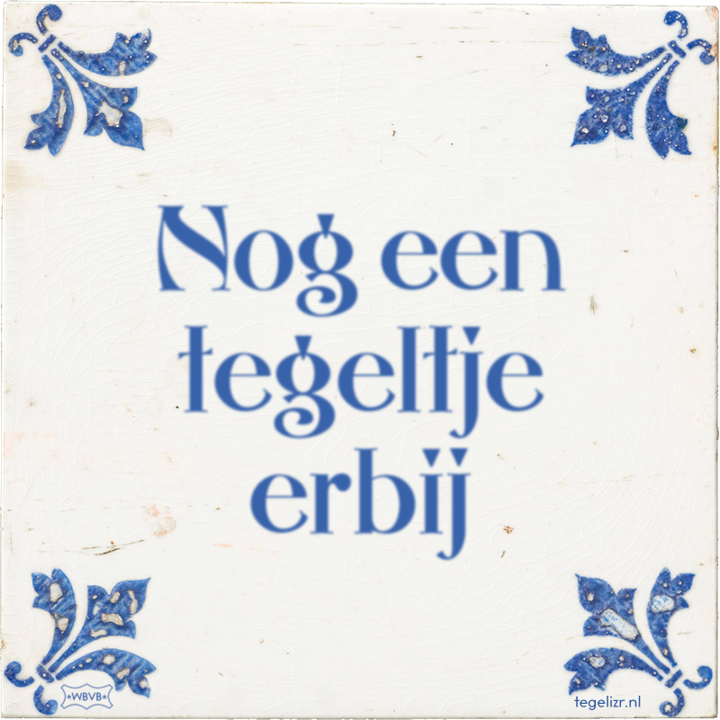 Nog een tegeltje erbij - Online tegeltjes bakken