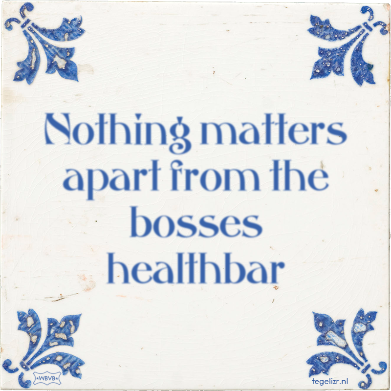 Nothing matters apart from the bosses healthbar - Online tegeltjes bakken
