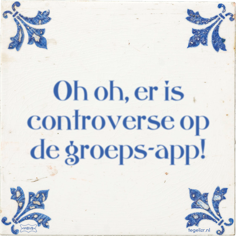 Oh oh, er is controverse op de groeps-app! - Online tegeltjes bakken