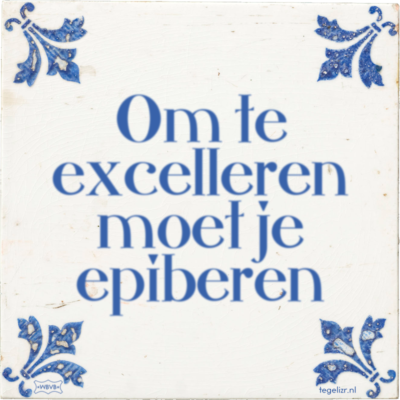 Om te excelleren moet je epiberen - Online tegeltjes bakken
