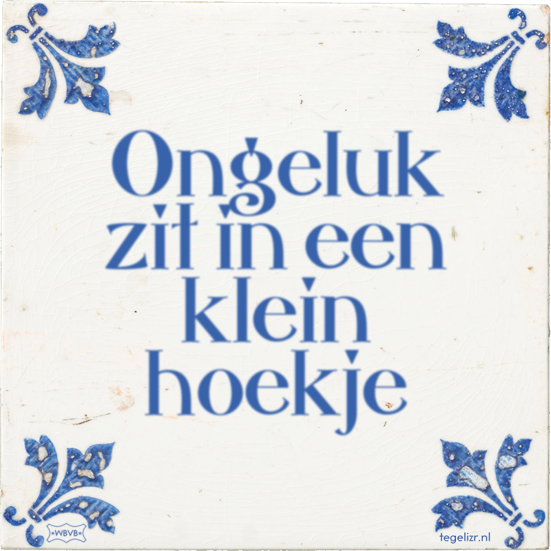 Ongeluk zit in een klein hoekje - Online tegeltjes bakken