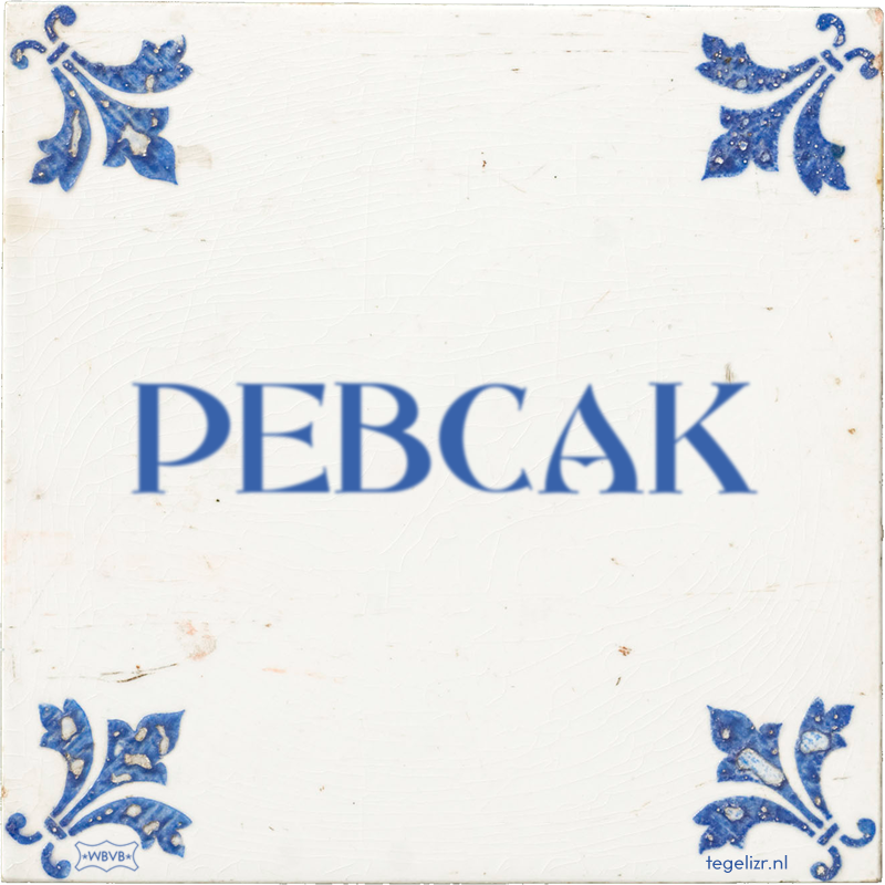 PEBCAK - Online tegeltjes bakken