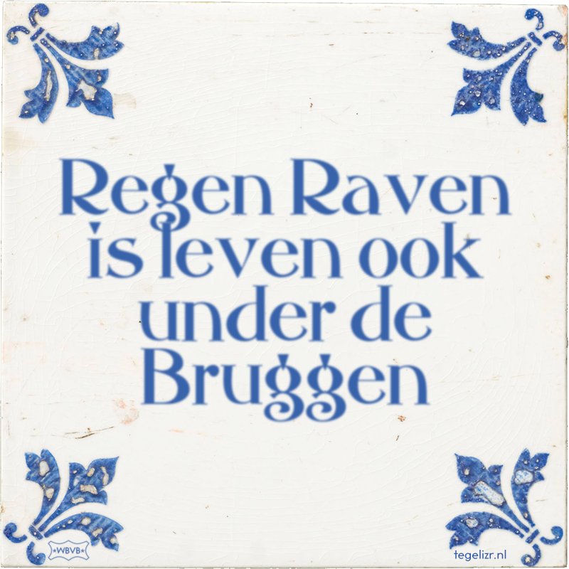 Regen Raven is leven ook under de Bruggen - Online tegeltjes bakken