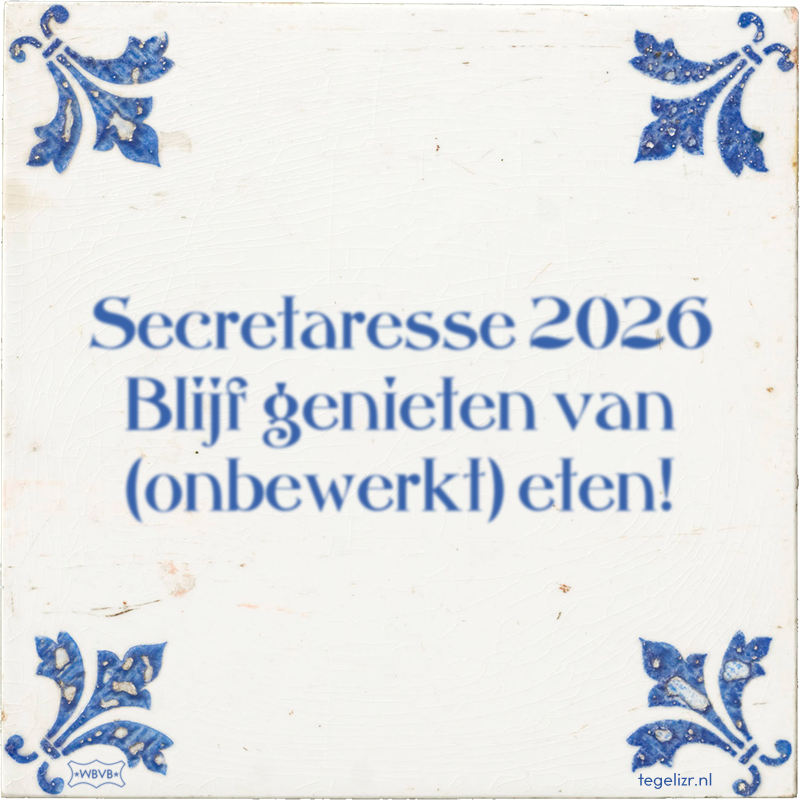 Secretaresse 2026 Blijf genieten van (onbewerkt) eten! - Online tegeltjes bakken