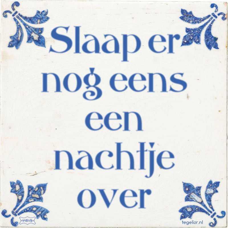 Slaap er nog eens een nachtje over - Online tegeltjes bakken