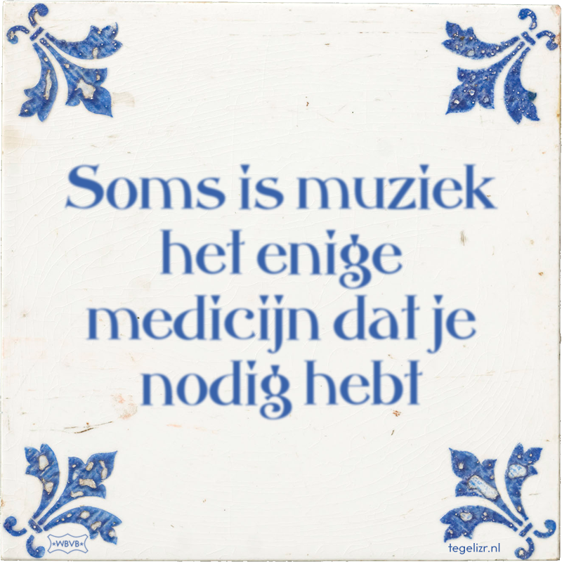Soms is muziek het enige medicijn dat je nodig hebt - Online tegeltjes bakken