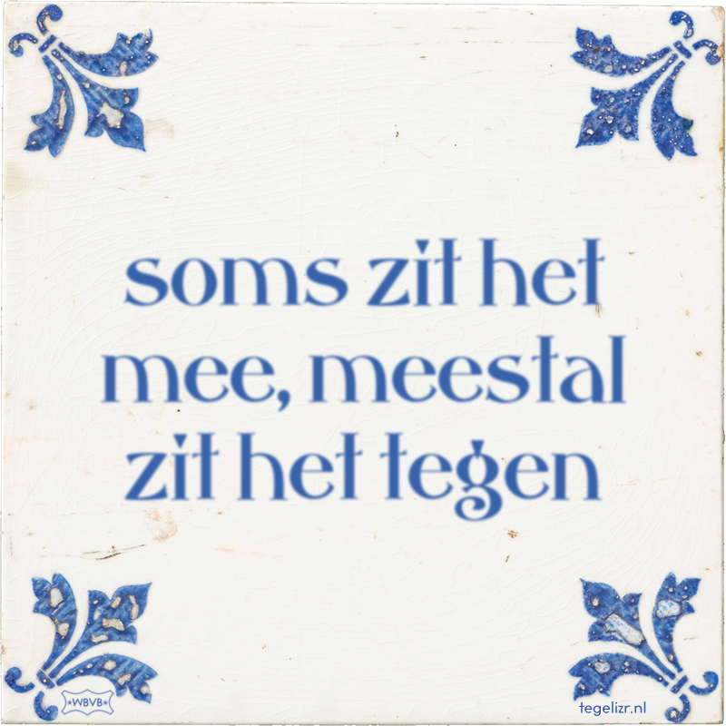 soms zit het mee, meestal zit het tegen - Online tegeltjes bakken