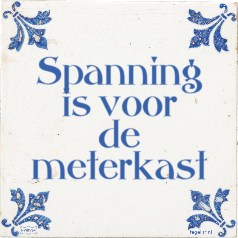 Spanning is voor de meterkast - Online tegeltjes bakken