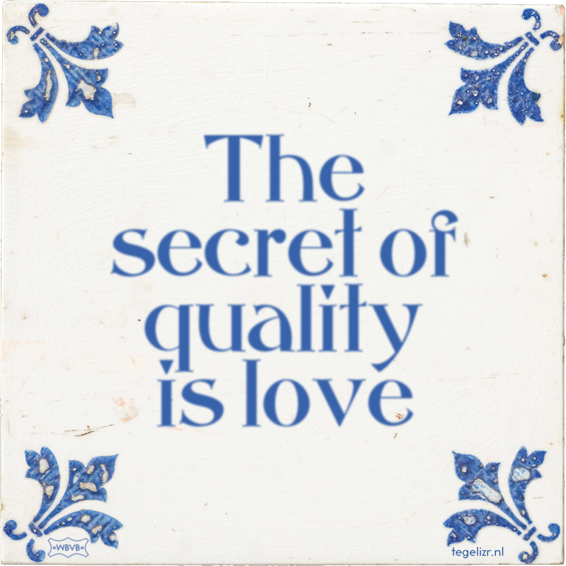 The secret of quality is love - Online tegeltjes bakken