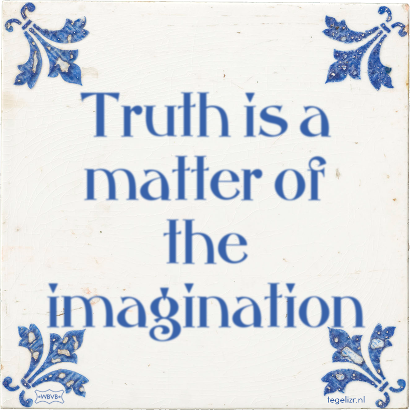 Truth is a matter of the imagination - Online tegeltjes bakken