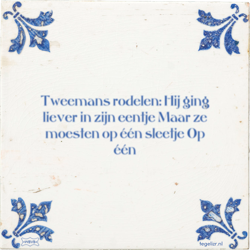 Tweemans rodelen: Hij ging liever in zijn eentje Maar ze moesten op één sleetje Op één - Online tegeltjes bakken