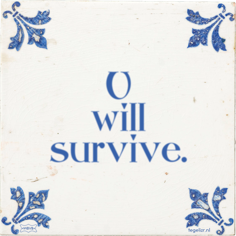 U will survive. - Online tegeltjes bakken