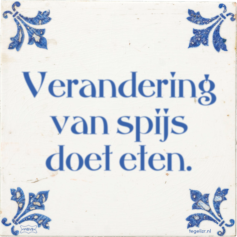 Verandering van spijs doet eten. - Online tegeltjes bakken