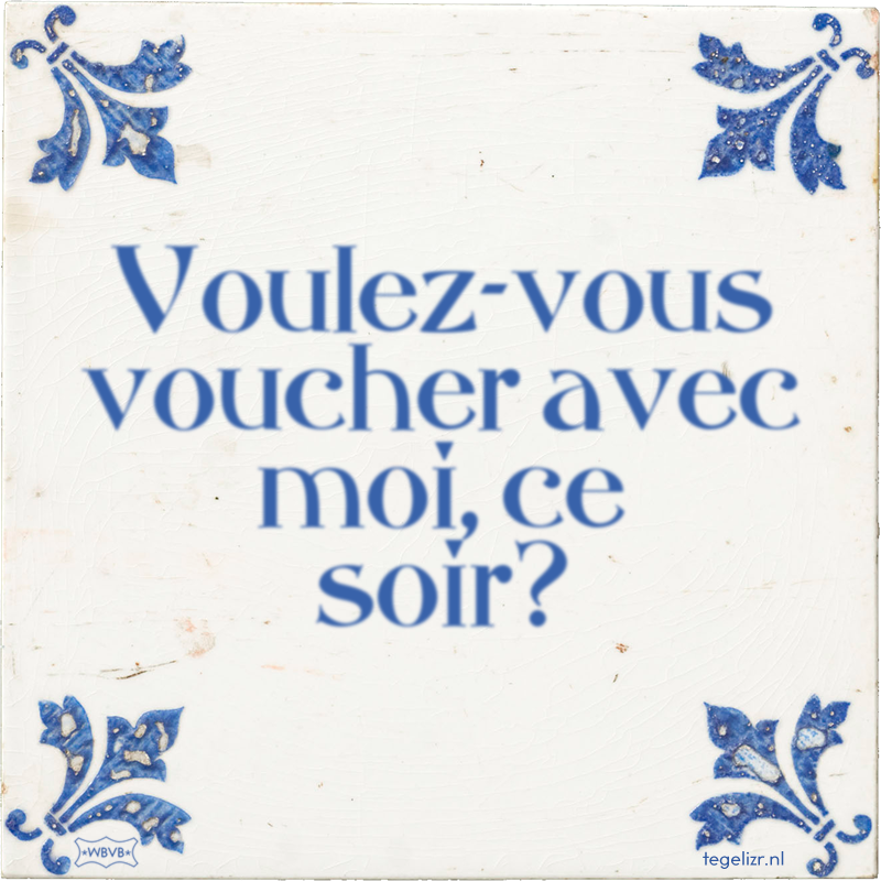 Voulez-vous voucher avec moi, ce soir? - Online tegeltjes bakken
