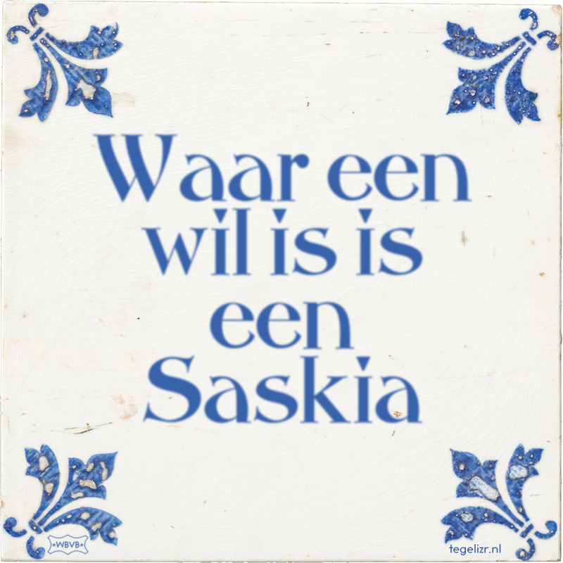 Waar een wil is is een Saskia - Online tegeltjes bakken