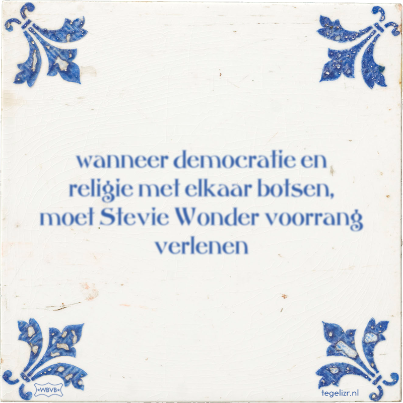 wanneer democratie en religie met elkaar botsen, moet Stevie Wonder voorrang verlenen - Online tegeltjes bakken