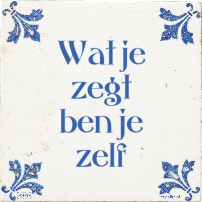 Wat je zegt ben je zelf - Online tegeltjes bakken