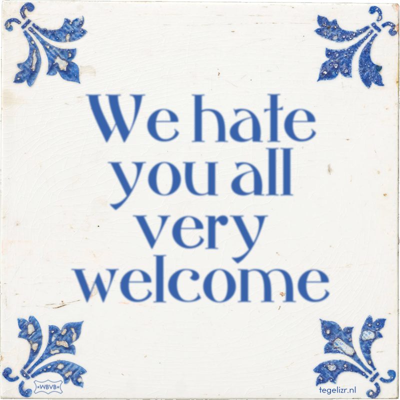 We hate you all very welcome - Online tegeltjes bakken