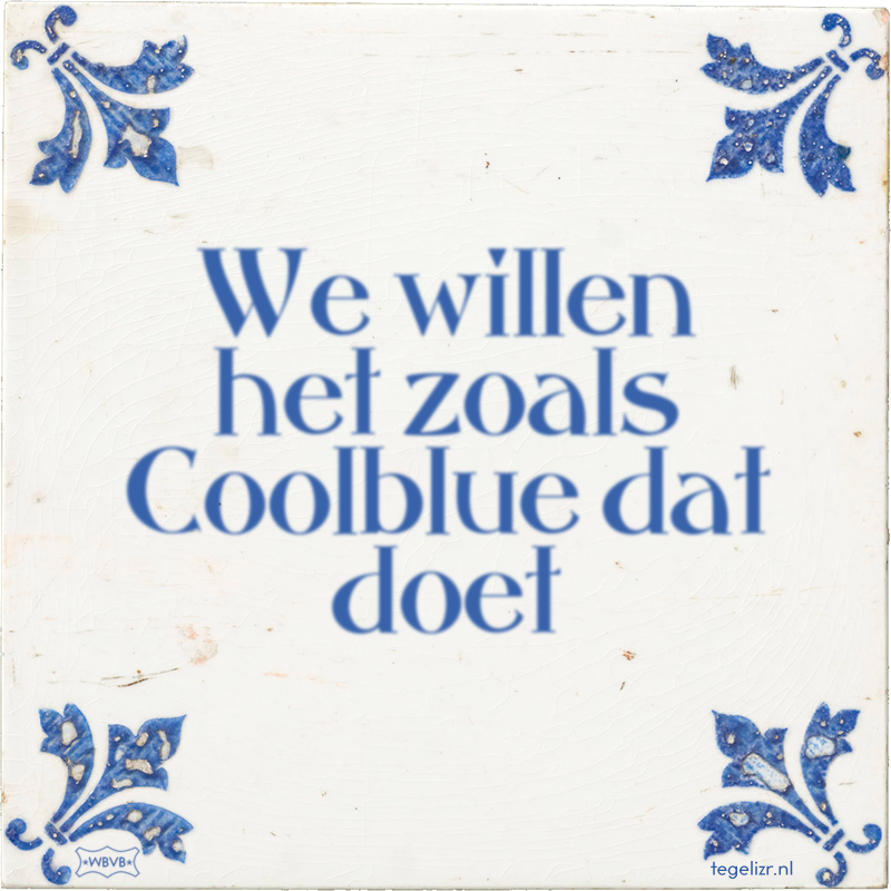 We willen het zoals Coolblue dat doet - Online tegeltjes bakken