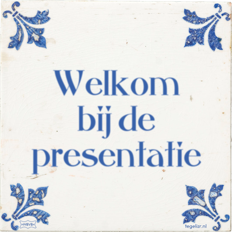 Welkom bij de presentatie - Online tegeltjes bakken