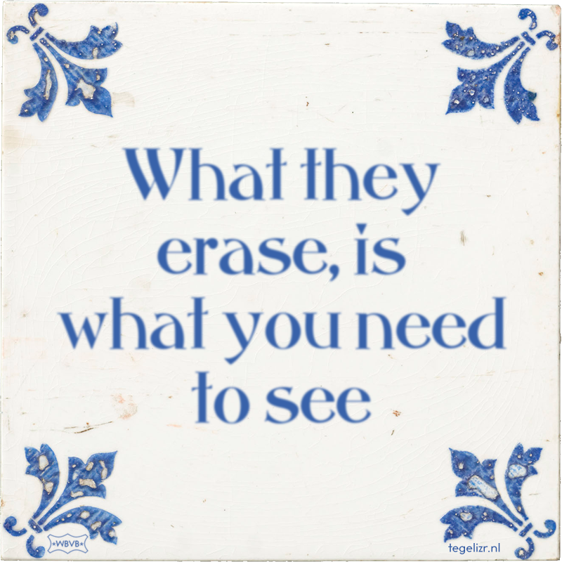 What they erase, is what you need to see - Online tegeltjes bakken