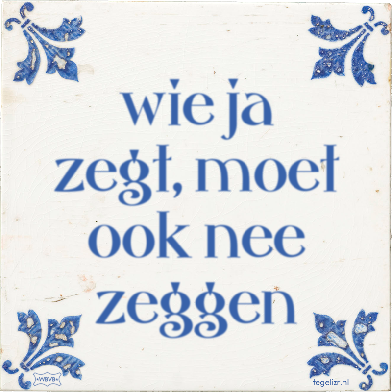 wie ja zegt, moet ook nee zeggen - Online tegeltjes bakken