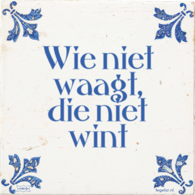 Wie niet waagt, die niet wint - Online tegeltjes bakken