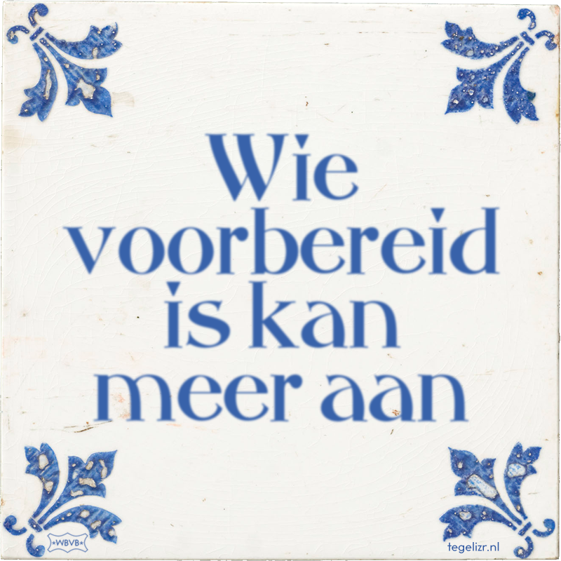 Wie voorbereid is kan meer aan - Online tegeltjes bakken