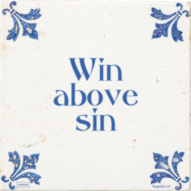 Win above sin - Online tegeltjes bakken