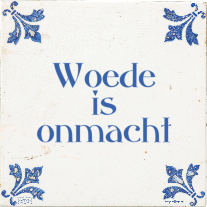 Woede is onmacht - Online tegeltjes bakken